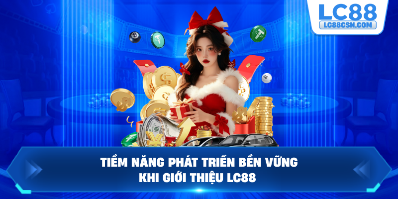 Tiềm năng phát triển bền vững khi giới thiệu LC88